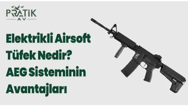 Elektrikli Airsoft Tüfek Nedir? AEG Sisteminin Avantajları