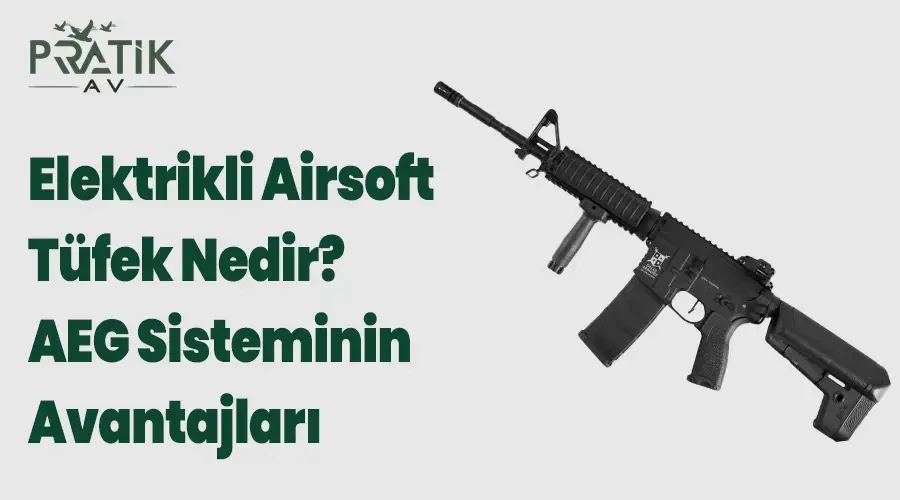 Elektrikli Airsoft Tüfek Nedir? AEG Sisteminin Avantajları